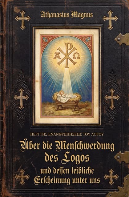 Über die Menschwerdung des Logos und dessen leibliche Erscheinung unter uns